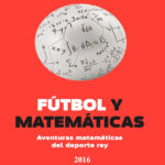 importancia-de-las-matematicas-en-el-futbol-tacticas-rankings-y-diseno-de-balones